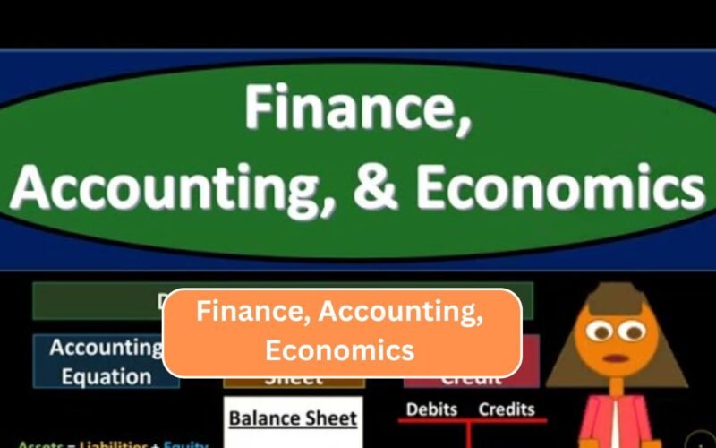 Finance, Accounting, and Economics