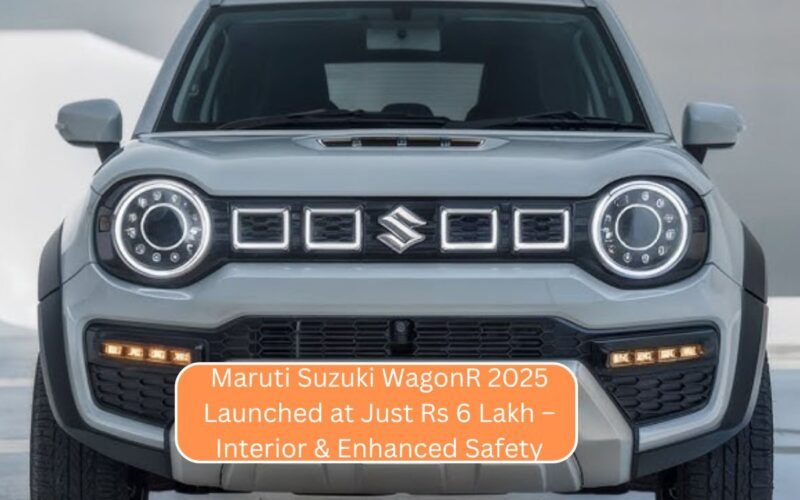 Maruti Suzuki WagonR 2025 Launched at Just Rs 6 Lakh – Updated Interior & Enhanced Safety