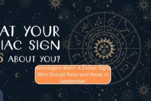 Astrologers Warn: 4 Zodiac Signs Who Should Relax and Reset in September