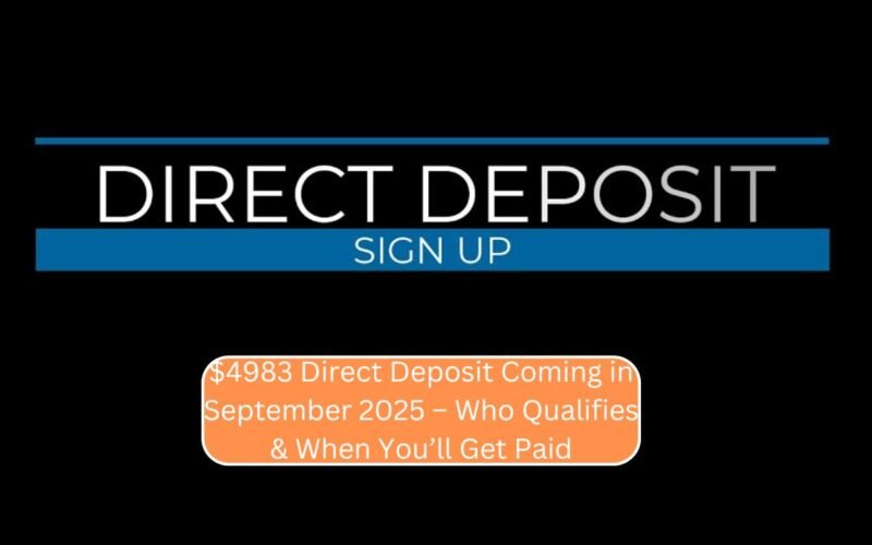 $4983 Direct Deposit Coming in September 2025 – Who Qualifies & When You’ll Get Paid