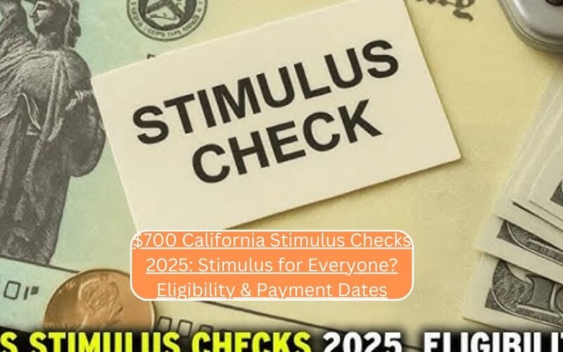$700 California Stimulus Checks 2025: Stimulus for Everyone? Eligibility & Payment Dates