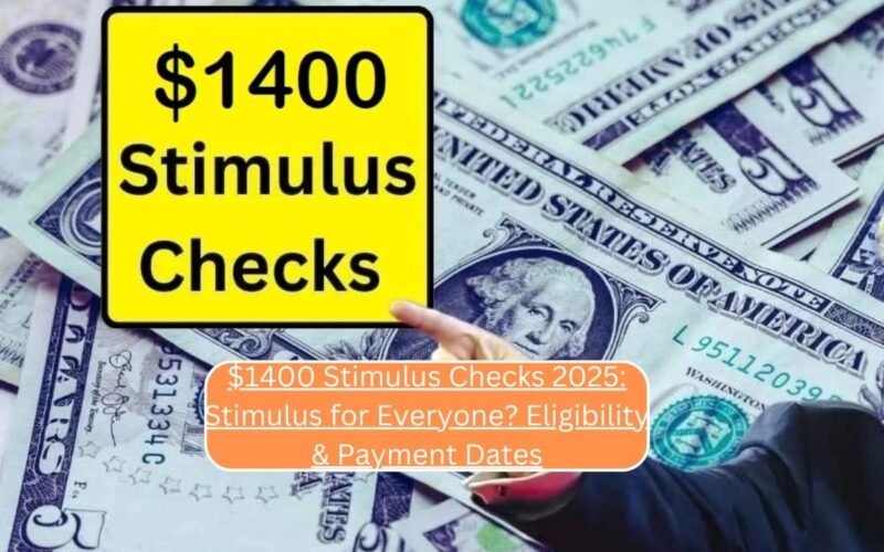 $1400 Stimulus Checks 2025: Stimulus for Everyone? Eligibility & Payment Dates