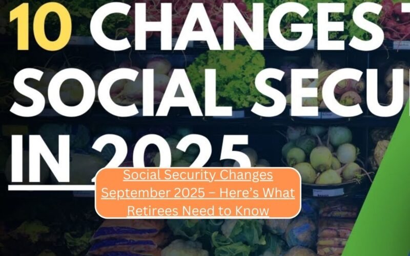 Social Security Changes September 2025 – Here’s What Retirees Need to Know