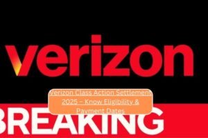 Verizon Class Action Settlement 2025 – Know Eligibility & Payment Dates